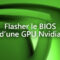 flasher bios carte graphique nvidia nvflash gpu vbios tutoriel facile
