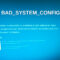 BAD SYSTEM CONFIG INFO ecran bleu solution